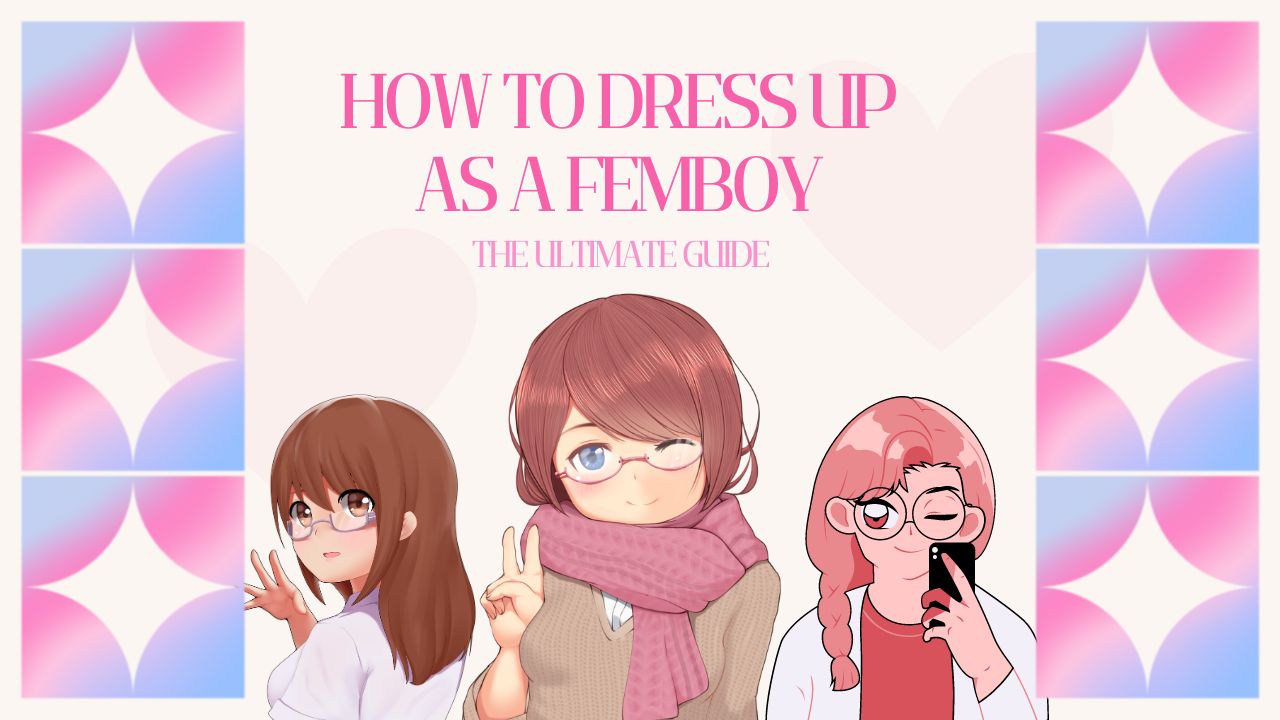 How To Dress Up As A Femboy: Step-by-Step Guide